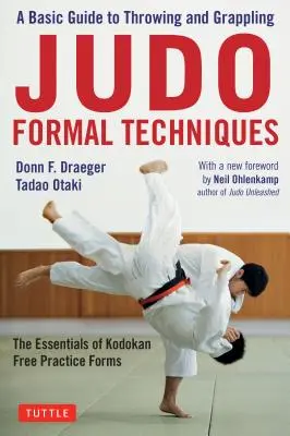Tehnici formale de judo: Un ghid de bază pentru aruncări și apucături - Esențialul formelor de practică liberă Kodokan - Judo Formal Techniques: A Basic Guide to Throwing and Grappling - The Essentials of Kodokan Free Practice Forms