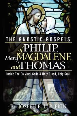 Evangheliile gnostice ale lui Filip, Maria Magdalena și Toma - The Gnostic Gospels of Philip, Mary Magdalene, and Thomas