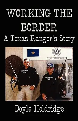 Munca la frontieră: Povestea unui ranger texan - Working the Border: A Texas Ranger's Story