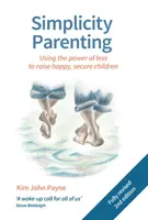 Simplicity Parenting: Utilizarea puterii a mai puțin pentru a crește copii fericiți și siguri - Simplicity Parenting: Using the Power of Less to Raise Happy, Secure Children