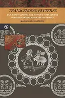 Transcending Patterns: Interacțiunile culturale și artistice de pe Drumul Mătăsii prin intermediul imaginilor textile din Asia Centrală - Transcending Patterns: Silk Road Cultural and Artistic Interactions Through Central Asian Textile Images