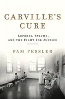 Vindecarea lui Carville: Lepra, stigmatizarea și lupta pentru justiție - Carville's Cure: Leprosy, Stigma, and the Fight for Justice