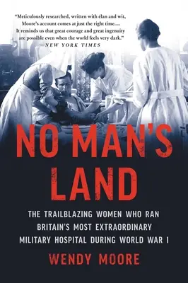 No Man's Land: Femeile deschizătoare de drumuri care au condus cel mai extraordinar spital militar din Marea Britanie în timpul Primului Război Mondial - No Man's Land: The Trailblazing Women Who Ran Britain's Most Extraordinary Military Hospital During World War I
