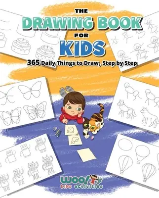 The Drawing Book for Kids: 365 Daily Things to Draw, Step by Step (Artă pentru copii, Desen animat) - The Drawing Book for Kids: 365 Daily Things to Draw, Step by Step (Art for Kids, Cartoon Drawing)