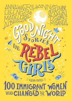 Povești de noapte bună pentru fete rebele: 100 de femei imigrante care au schimbat lumea, 3 - Good Night Stories for Rebel Girls: 100 Immigrant Women Who Changed the World, 3