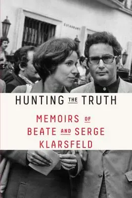 Hunting the Truth: Memoriile lui Beate și Serge Klarsfeld - Hunting the Truth: Memoirs of Beate and Serge Klarsfeld