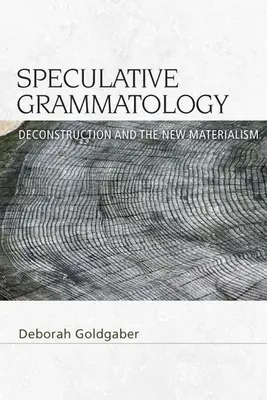 Grammatologie speculativă: Deconstrucția și noul materialism - Speculative Grammatology: Deconstruction and the New Materialism