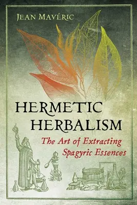 Herbologie hermetică: Arta de a extrage esențe spagyrice - Hermetic Herbalism: The Art of Extracting Spagyric Essences