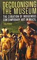 Decolonizarea muzeului: Conservarea artei contemporane indigene în Brazilia (The Curation of Indigenous Contemporary Art in Brazil) - Decolonising the Museum: The Curation of Indigenous Contemporary Art in Brazil