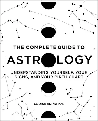 Ghidul complet de astrologie: Înțelegându-te pe tine însuți, semnele tale și tema ta natală - The Complete Guide to Astrology: Understanding Yourself, Your Signs, and Your Birth Chart