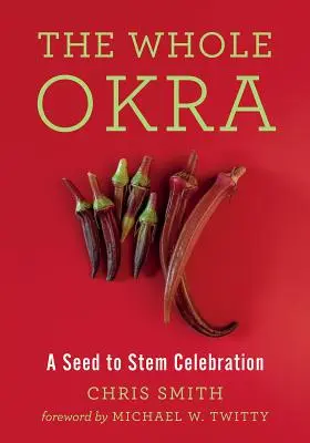 The Whole Okra: O sărbătoare de la semințe la tulpini - The Whole Okra: A Seed to Stem Celebration