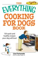 Cartea Totul despre gătitul pentru câini - The Everything Cooking for Dogs Book