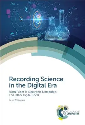 Înregistrarea științei în era digitală: De la hârtie la caiete electronice și alte instrumente digitale - Recording Science in the Digital Era: From Paper to Electronic Notebooks and Other Digital Tools