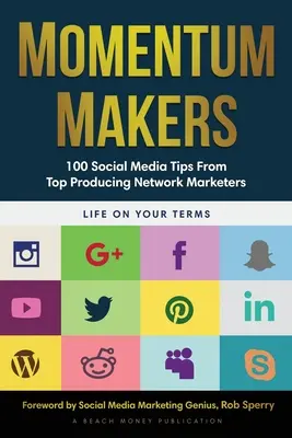 Momentum Makers: 100 de sfaturi pentru social media de la cei mai buni producători de marketing în rețea - Momentum Makers: 100 Social Media Tips From Top Producing Network Marketers