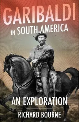 Garibaldi în America de Sud: O explorare - Garibaldi in South America: An Exploration