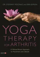 Terapia yoga pentru artrită: O abordare integrală a mișcării și a stilului de viață - Yoga Therapy for Arthritis: A Whole-Person Approach to Movement and Lifestyle