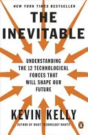 Inevitabilul: Înțelegerea celor 12 forțe tehnologice care ne vor modela viitorul - The Inevitable: Understanding the 12 Technological Forces That Will Shape Our Future