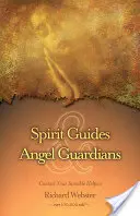 Ghizi spirituali și îngerii păzitori: Contactează-ți ajutoarele invizibile - Spirit Guides & Angel Guardians: Contact Your Invisible Helpers
