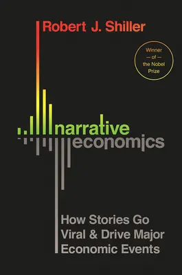 Economia narativă: Cum devin virale poveștile și cum determină evenimente economice majore - Narrative Economics: How Stories Go Viral and Drive Major Economic Events