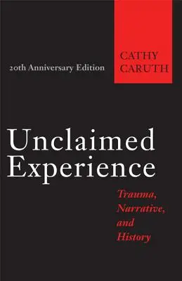 Experiență nerevendicată: Traumă, narațiune și istorie - Unclaimed Experience: Trauma, Narrative, and History