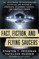 Fact, Fiction, and Flying Saucers: Adevărul din spatele dezinformării, denaturării și deriziunii de către dezmințitori, agenții guvernamentale și conspiraționiști - Fact, Fiction, and Flying Saucers: The Truth Behind the Misinformation, Distortion, and Derision by Debunkers, Government Agencies, and Conspiracy Con