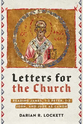Scrisori pentru Biserică: Reading James, 1-2 Peter, 1-3 John și Jude as Canon - Letters for the Church: Reading James, 1-2 Peter, 1-3 John, and Jude as Canon