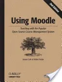 Utilizarea Moodle: Predarea cu popularul sistem open source de management al cursurilor - Using Moodle: Teaching with the Popular Open Source Course Management System