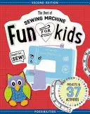 The Best of Sewing Machine Fun for Kids (Cea mai bună distracție cu mașina de cusut pentru copii): Ready, Set, Sew - 37 de proiecte și activități - The Best of Sewing Machine Fun for Kids: Ready, Set, Sew - 37 Projects & Activities
