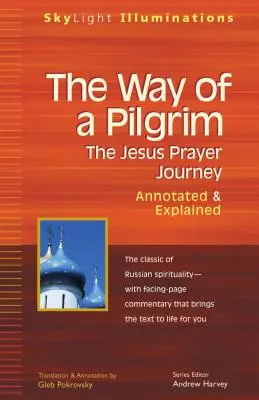 Calea unui pelerin: Călătoria de rugăciune a lui Iisus - adnotată și explicată - The Way of a Pilgrim: The Jesus Prayer Journey--Annotated & Explained