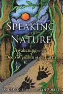Vorbind cu natura: Trezirea la înțelepciunea profundă a Pământului (Awakening to the Deep Wisdom of the Earth) - Speaking with Nature: Awakening to the Deep Wisdom of the Earth