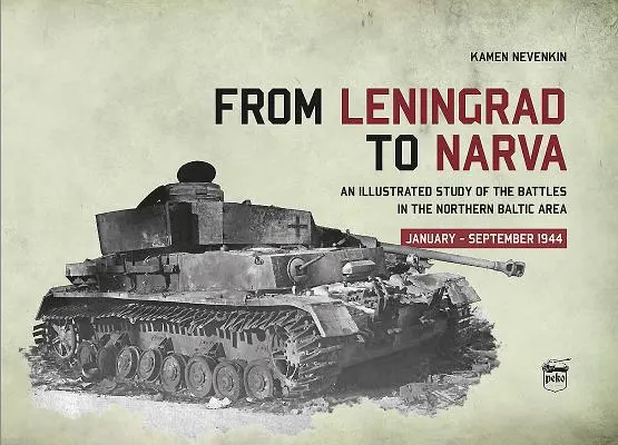 De la Leningrad la Narva: Un studiu ilustrat al bătăliilor din nordul zonei baltice, ianuarie-septembrie 1944 - From Leningrad to Narva: An Illustrated Study of the Battles in the Northern Baltic Area, January-September 1944