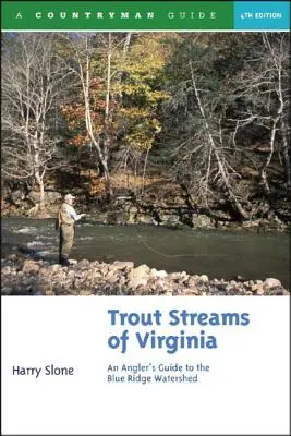 Trout Streams of Virginia: Ghidul pescarului pentru bazinul hidrografic Blue Ridge - Trout Streams of Virginia: An Angler's Guide to the Blue Ridge Watershed