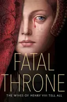 Fatal Throne: Nevestele lui Henric al VIII-lea spun totul - Fatal Throne: The Wives of Henry VIII Tell All