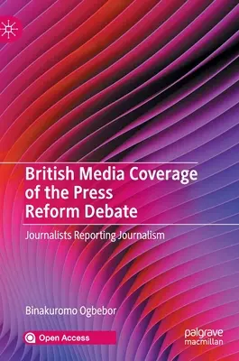 Acoperirea mediatică britanică a dezbaterii privind reforma presei: Jurnaliștii care raportează jurnalismul - British Media Coverage of the Press Reform Debate: Journalists Reporting Journalism