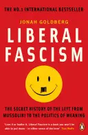 Fascismul liberal - Istoria secretă a stângii de la Mussolini la politica sensului - Liberal Fascism - The Secret History of the Left from Mussolini to the Politics of Meaning