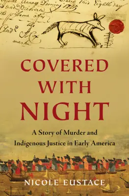 Acoperită de noapte: O poveste de crimă și justiție indigenă în America timpurie - Covered with Night: A Story of Murder and Indigenous Justice in Early America