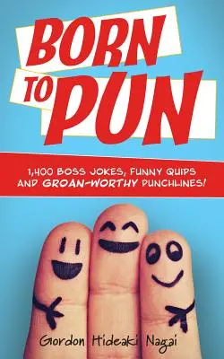 Born to Pun: 1.400 de glume cu șefi, glume amuzante și poante demne de grohăit - Born to Pun: 1,400 Boss Jokes, Funny Quips and Groan-Worthy Punchlines