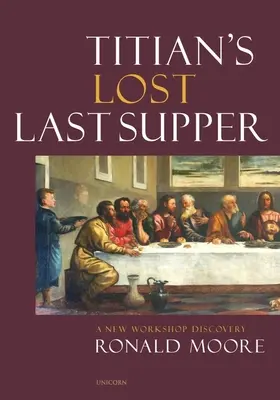 Cina cea de Taină pierdută a lui Titian: O nouă descoperire în atelier - Titian's Lost Last Supper: A New Workshop Discovery