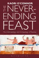 Ospățul fără sfârșit: Antropologia și arheologia ospățului - The Never-Ending Feast: The Anthropology and Archaeology of Feasting