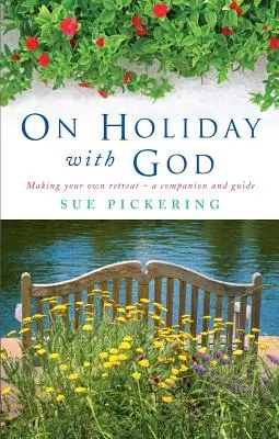 În vacanță cu Dumnezeu: Fă-ți propria retragere: Un însoțitor și un ghid - On Holiday with God: Making Your Own Retreat: A Companion and Guide