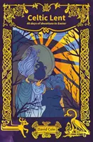 Postul celtic - 40 de zile de devoțiuni până la Paște - Celtic Lent - 40 days of devotions to Easter