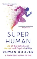 Superuman - Viața la extremele capacităților mentale și fizice - Superhuman - Life at the Extremes of Mental and Physical Ability