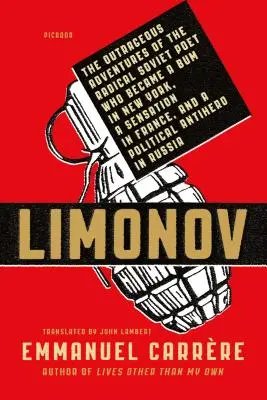 Limonov: Aventurile scandaloase ale poetului sovietic radical care a devenit un vagabond în New York, o senzație în Franța și un politician - Limonov: The Outrageous Adventures of the Radical Soviet Poet Who Became a Bum in New York, a Sensation in France, and a Politi