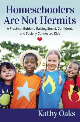 Homeschoolerii nu sunt pustnici: Un ghid practic pentru creșterea copiilor inteligenți, încrezători și conectați social - Homeschoolers Are Not Hermits: A Practical Guide to Raising Smart, Confident, and Socially Connected Kids