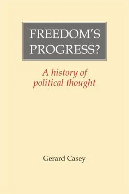 Progresul libertății?: O istorie a gândirii politice - Freedom's Progress?: A History of Political Thought