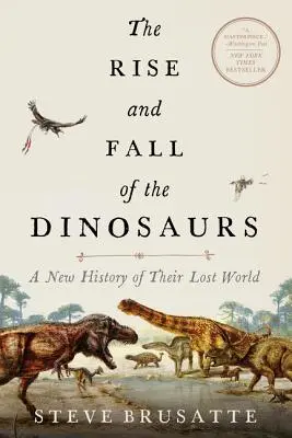 Ascensiunea și căderea dinozaurilor: O nouă istorie a lumii lor pierdute - The Rise and Fall of the Dinosaurs: A New History of Their Lost World