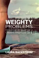 Probleme greoaie: Inegalitatea întruchipată la o tabără pentru copii pentru pierderea în greutate - Weighty Problems: Embodied Inequality at a Children's Weight Loss Camp