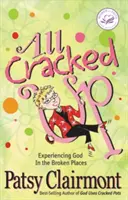 Toate crăpate: Experimentarea lui Dumnezeu în locurile rupte - All Cracked Up: Experiencing God in the Broken Places