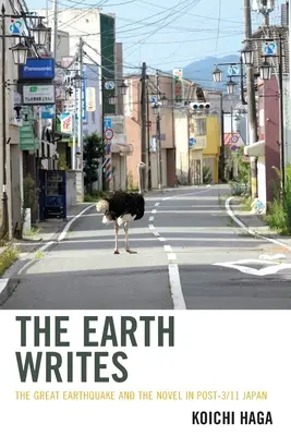Pământul scrie: Marele cutremur de pământ și romanul în Japonia post-3/11 - The Earth Writes: The Great Earthquake and the Novel in Post-3/11 Japan