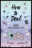 Cum să tratăm: Tarot pentru viața de zi cu zi - How to Deal: Tarot for Everyday Life